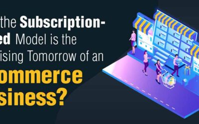 How the Subscription-Based Model is the Promising Tomorrow of eCommerce