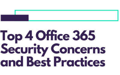 Top 4 Office 365 Security Concerns and Best Practices