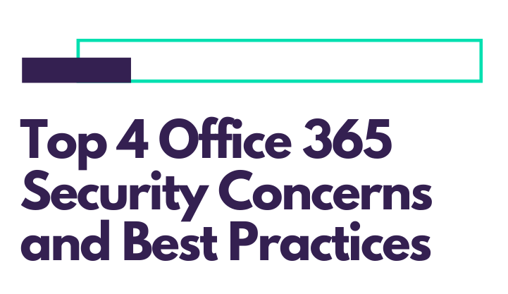 Top 4 Office 365 Security Concerns and Best Practices [Infographic]
