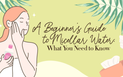 A Beginner’s Guide to Micellar Water: What You Need to Know