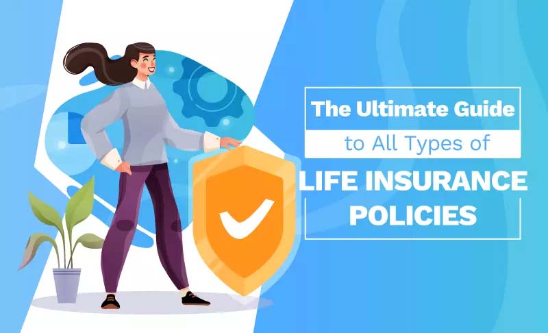 The Ultimate Guide to All Types of Life Insurance Policies [Infographic]