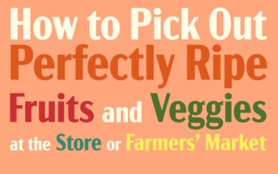 How to Pick Out Perfectly Ripe Fruits and Veggies