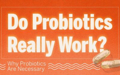 Why Are Probiotics Necessary?