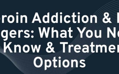 Heroin Addiction & Its Dangers: What You Need to Know & Treatment Options